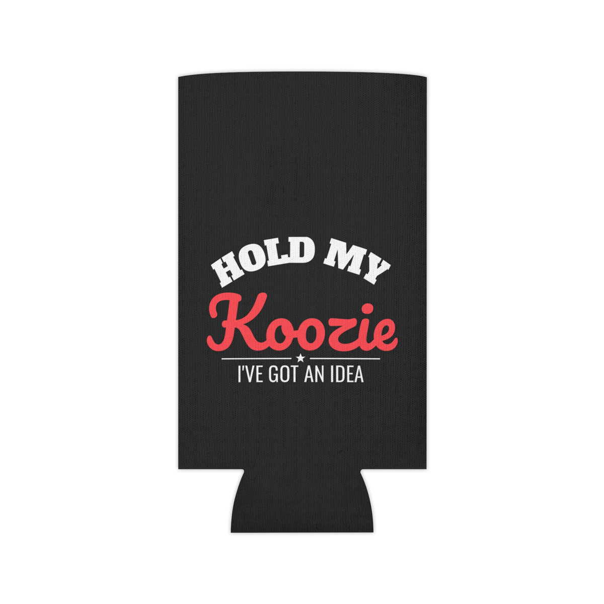Black koozie holder with centered 'HOLD MY Koozie' slogan and 'I'VE GOT AN IDEA' text