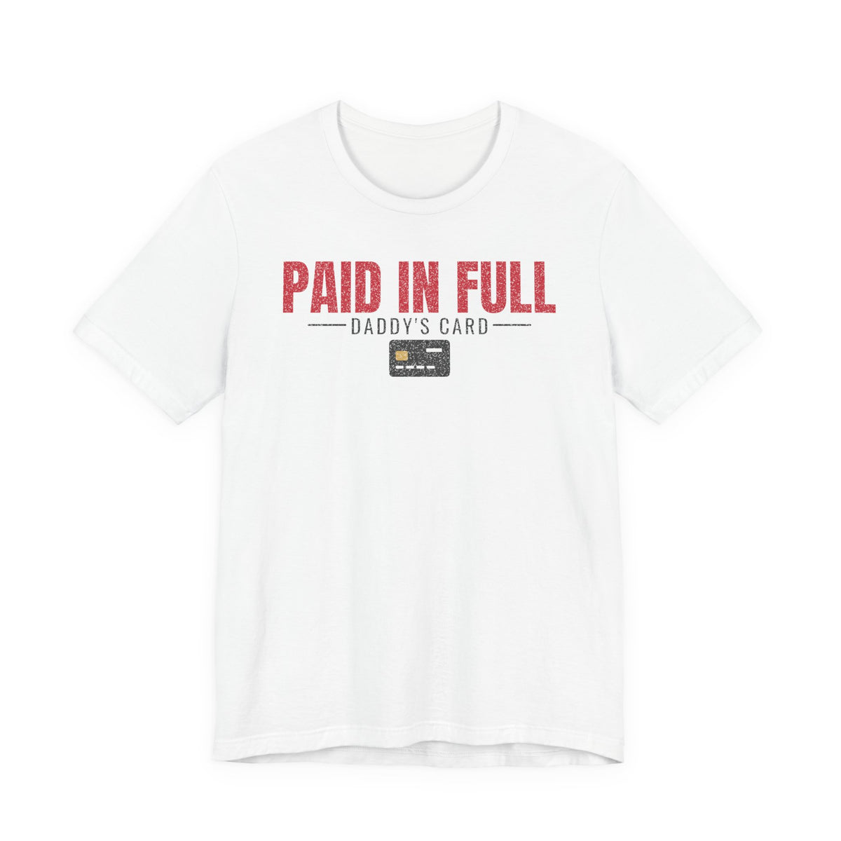 White graphic T-shirt with red “PAID IN FULL” text and “Daddy’s Card” design