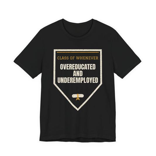 Overeducated and Underemployed Funny College T-Shirt