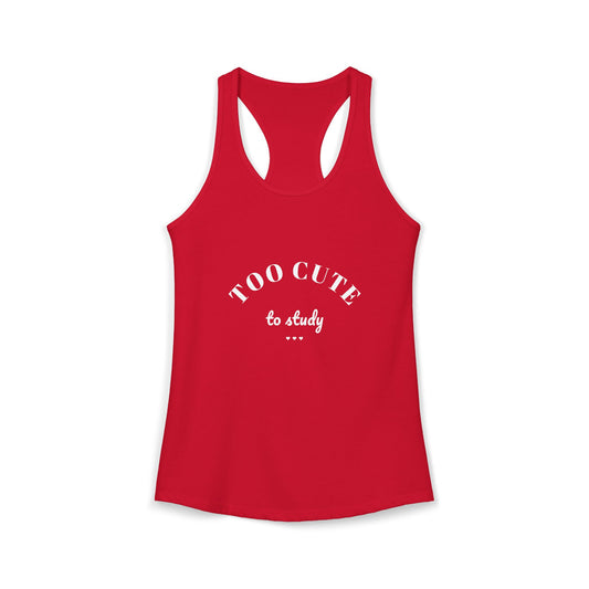 Solid red racerback tank with “TOO CUTE to study” graphic center front