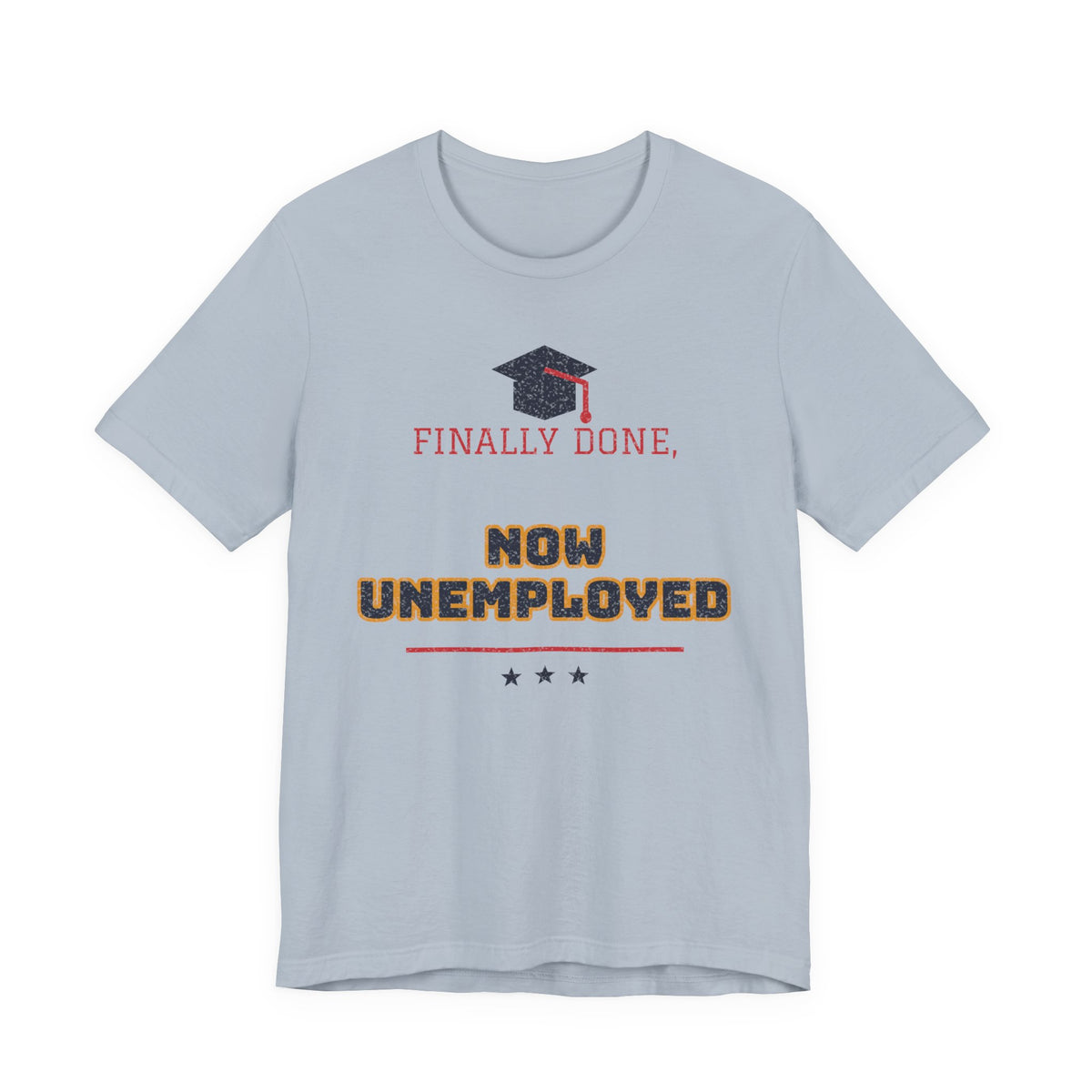 Light blue crewneck T-shirt with graduation cap graphic and 'FINALLY DONE, NOW UNEMPLOYED' print