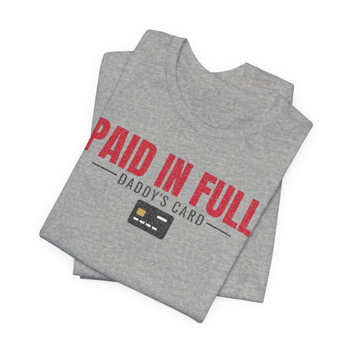 Heather gray graphic T-shirt with red 'PAID IN FULL' and 'DADDY'S CARD' card icon