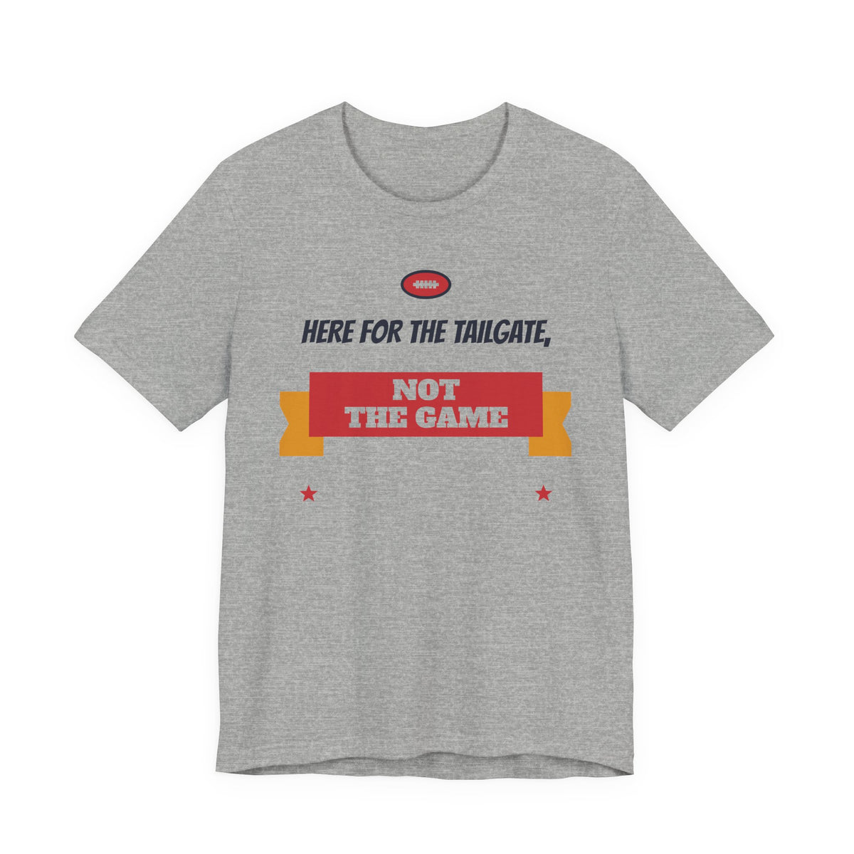 Athletic heather gray crewneck T-shirt with “Here for the Tailgate, Not the Game” graphic