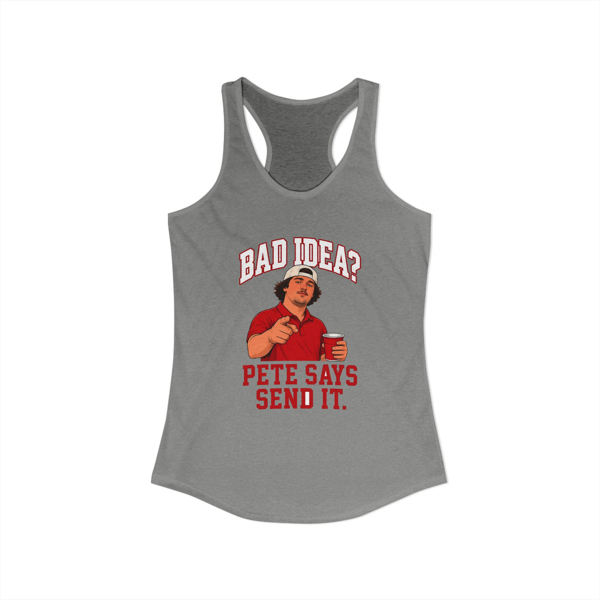 Heather grey racerback tank with scoop neck and racerback, red Bad Idea? Pete Says Send It.