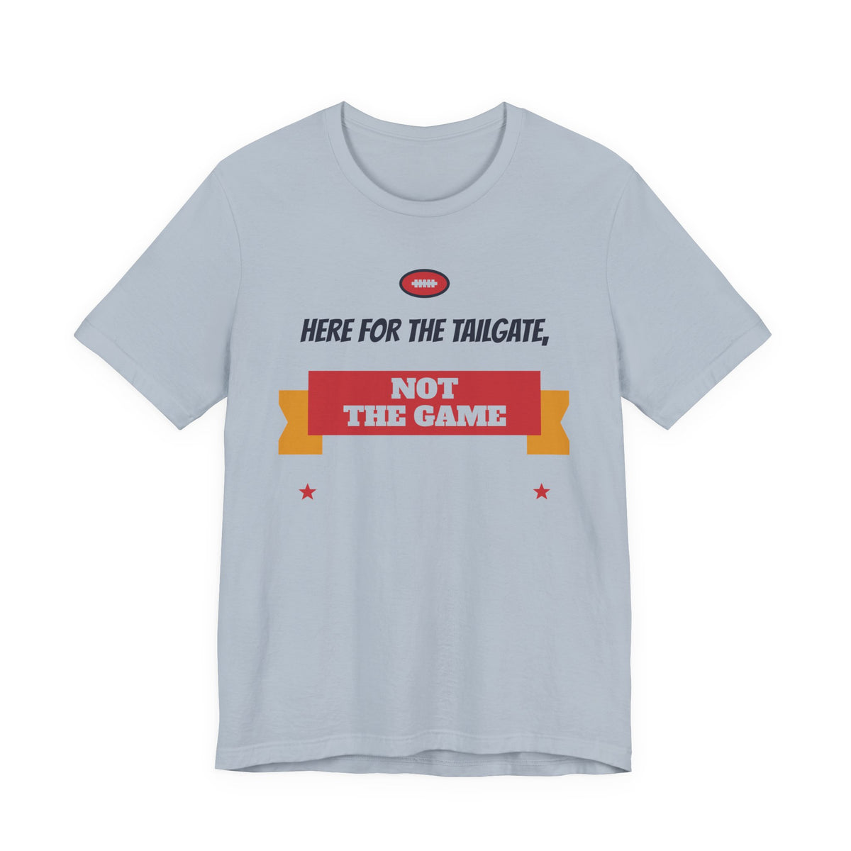 Light blue crewneck T-shirt with “Here for the Tailgate, Not the Game” graphic