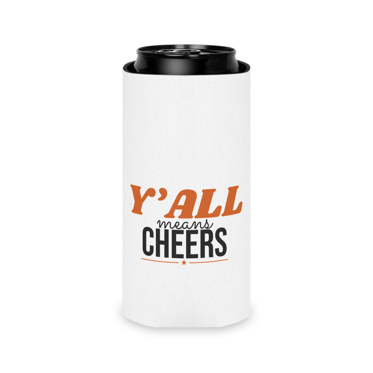 White insulated can cooler on black can with "Y'ALL means CHEERS" front print