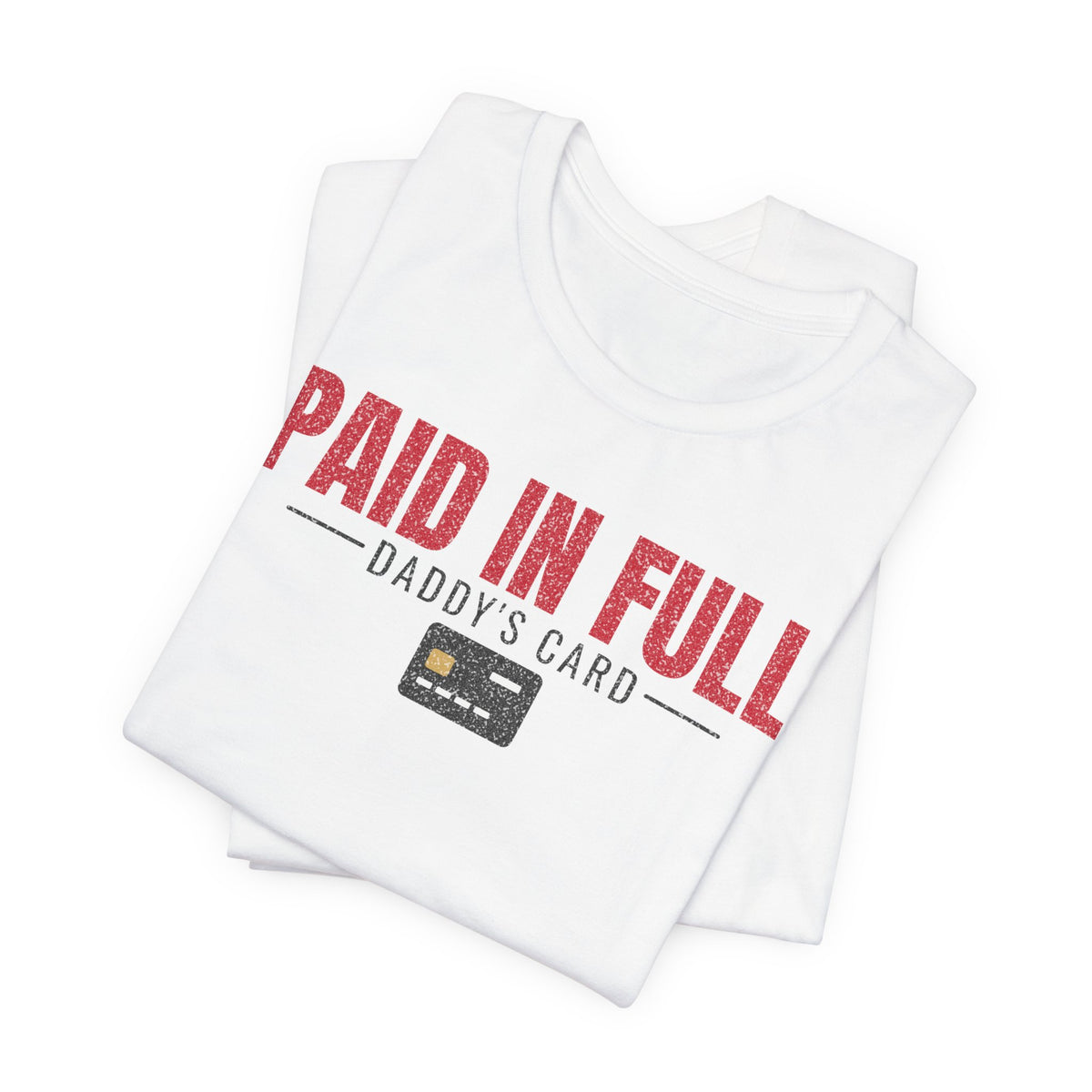 White graphic T-shirt stack with red “PAID IN FULL” lettering and “Daddy’s Card”