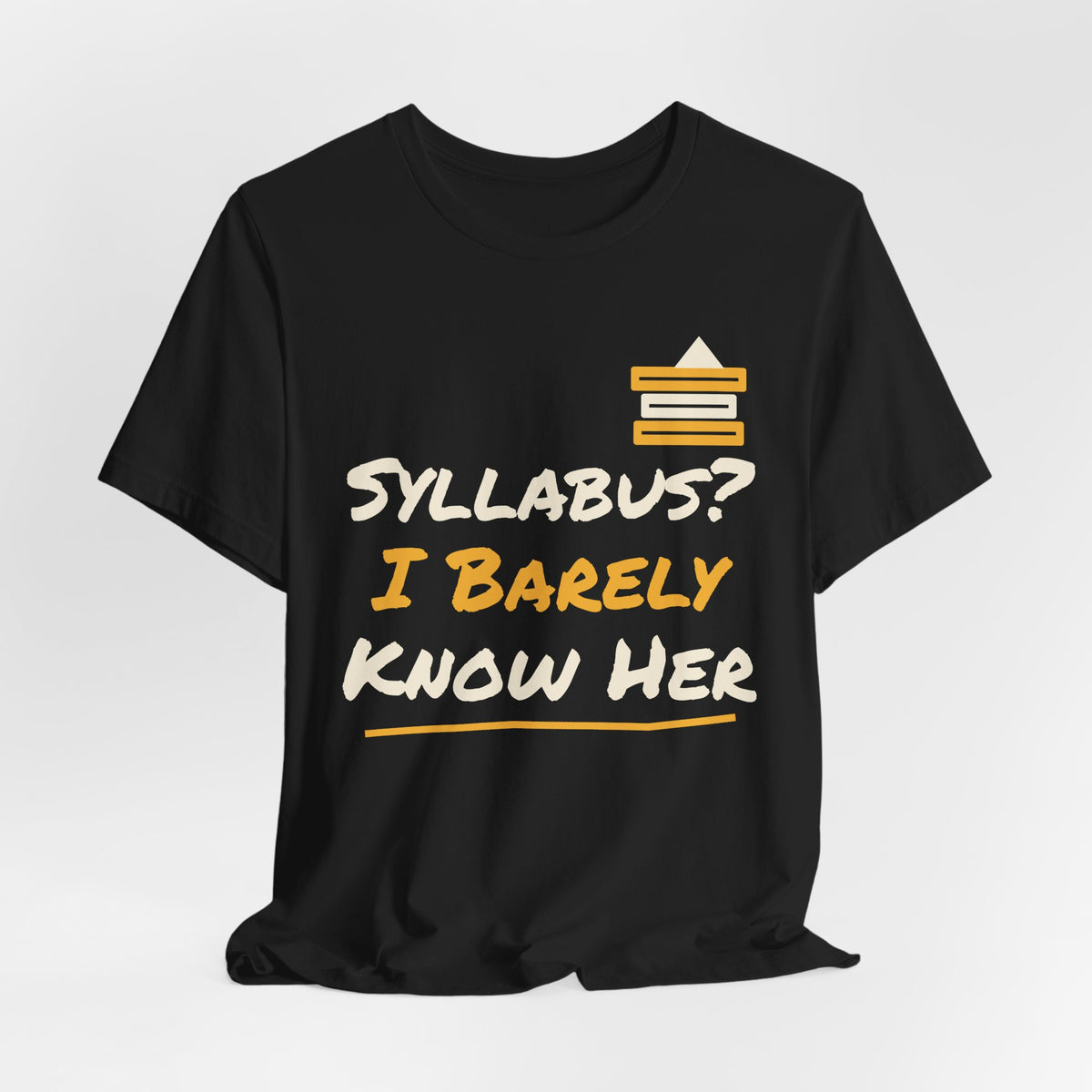 Black college t-shirt with centered 'SYLLABUS? I BARELY KNOW HER' stacked-books print