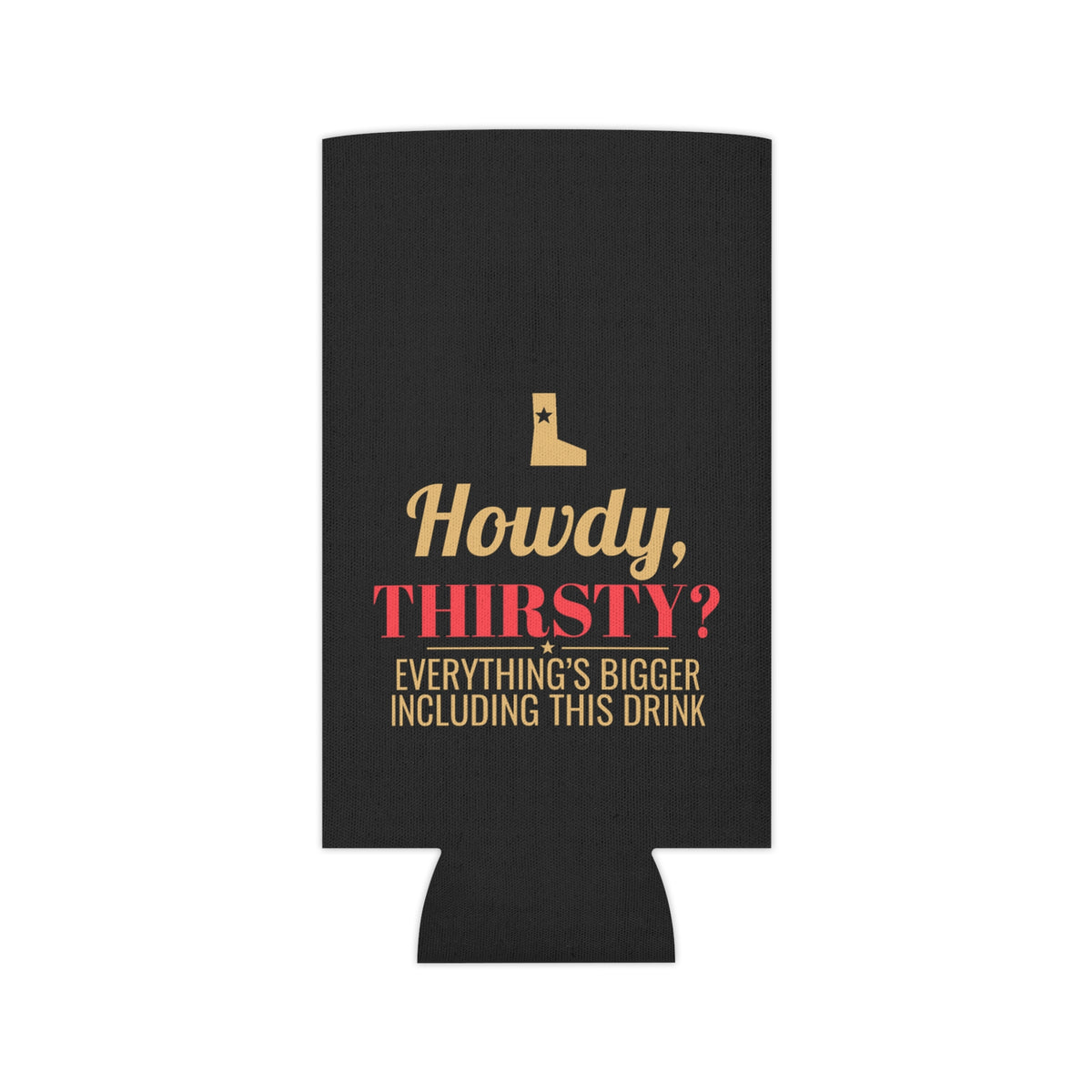 Black koozie with "Howdy, THIRSTY?" logo and small slogan text on front