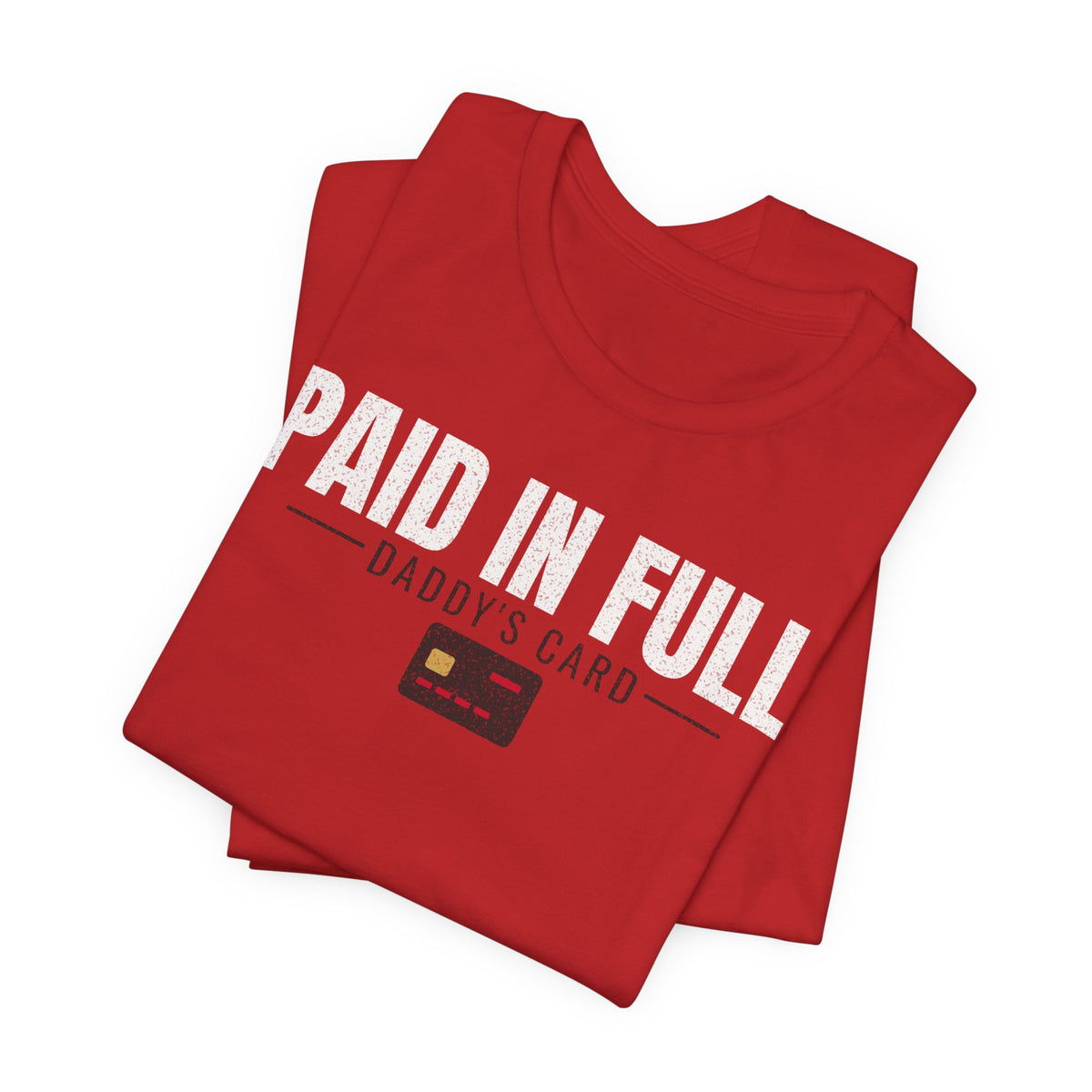 Red graphic T-shirt stack with white “PAID IN FULL” lettering and “Daddy’s Card”