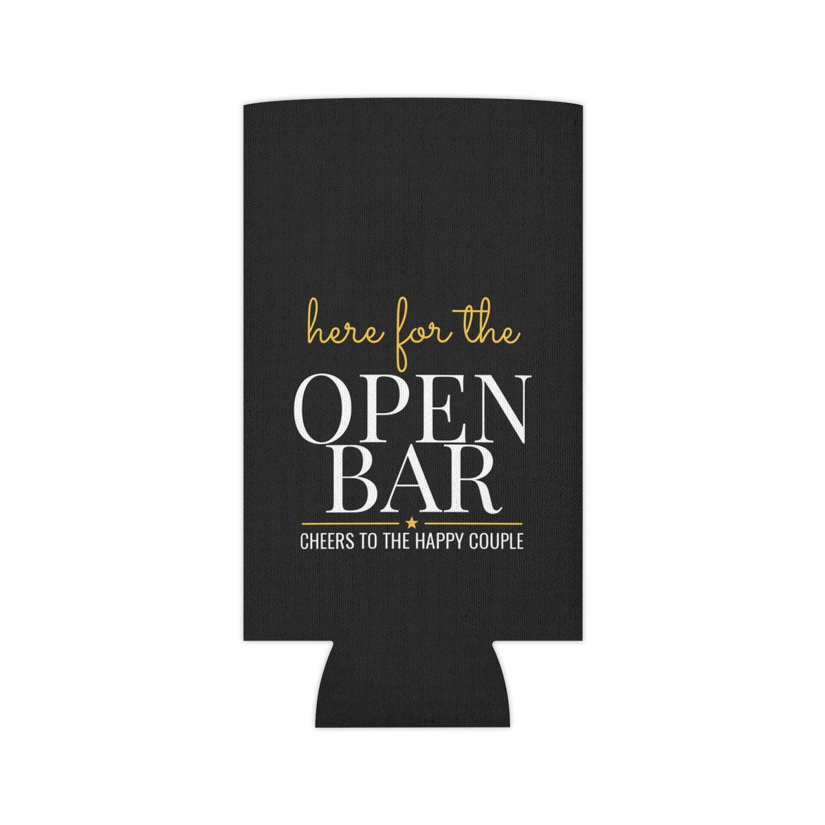 Black can koozie with "Here for the OPEN BAR" lettering and center cutout base.