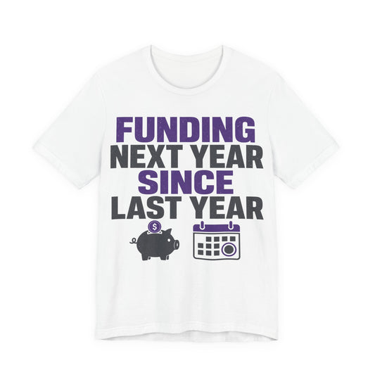 White crewneck tee with Funding Next Year Since Last Year graphic, piggy bank and calendar