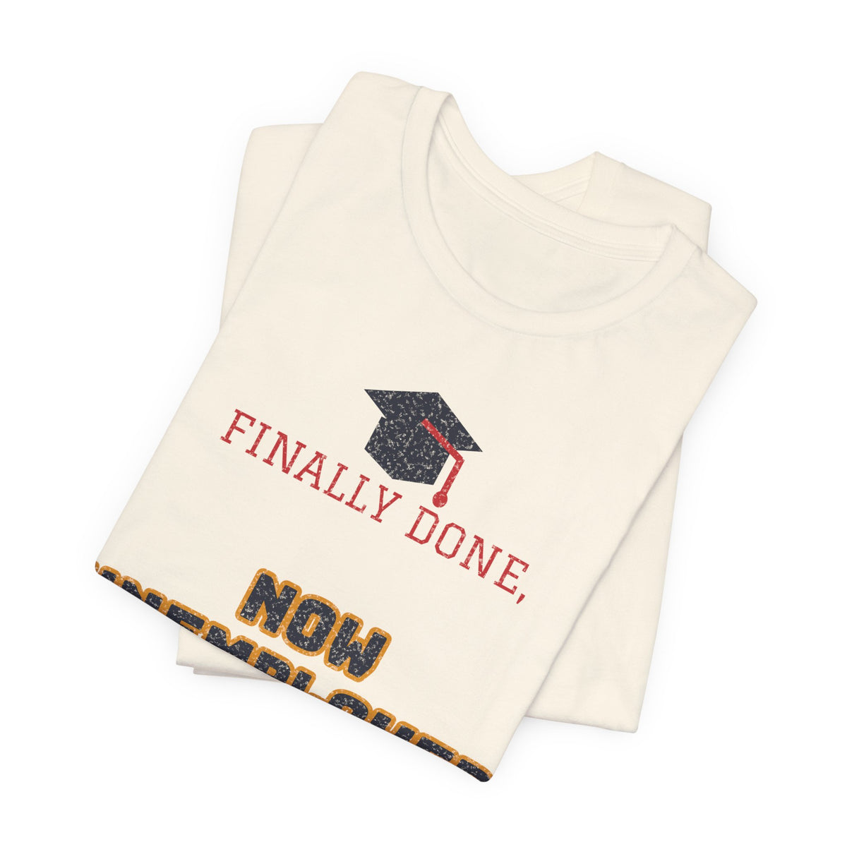 Natural crewneck t-shirt with graduation cap and 'FINALLY DONE' and 'NOW UNEMPLOYED' print