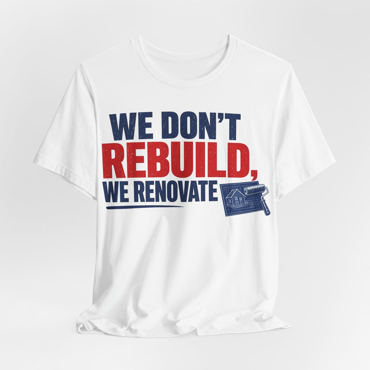 White crewneck T-shirt with blue red "WE DON'T REBUILD, WE RENOVATE" logo graphic