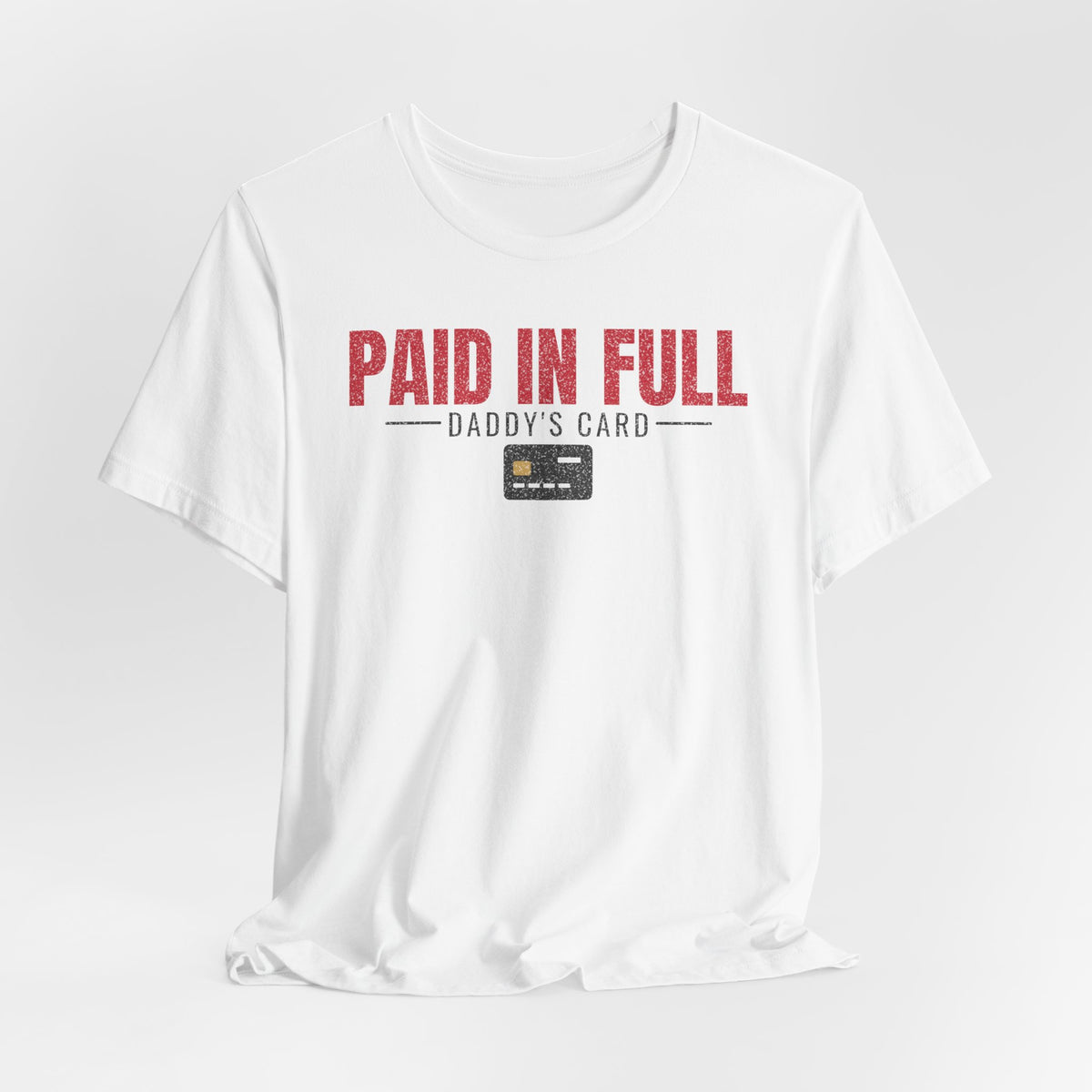 White T-shirt with red “PAID IN FULL” text, “Daddy’s Card” line, and card icon
