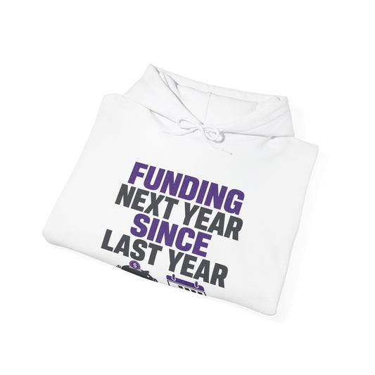 Folded white hoodie with 'FUNDING NEXT YEAR SINCE LAST YEAR' graphic front
