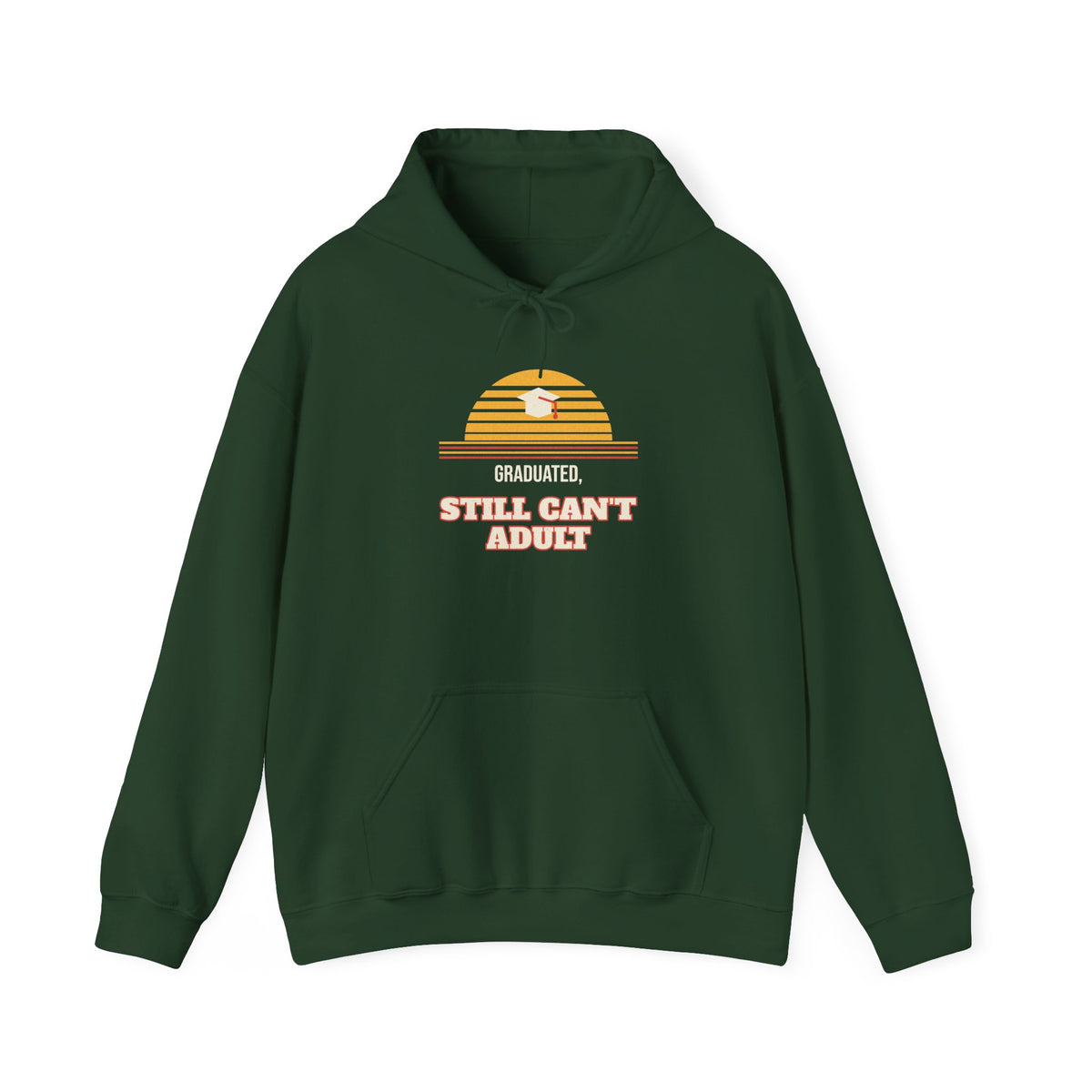 Forest green pullover hoodie with “Graduated” and “Still Can’t Adult” chest graphic