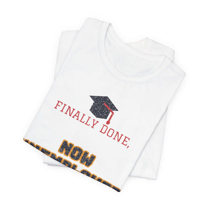 White crewneck T-shirt with graduation cap and partial 'FINALLY DONE, NOW UNEMPLOYED' print