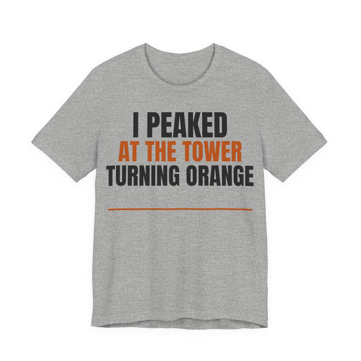 Heather gray T-shirt with orange and black 'I PEAKED AT THE TOWER TURNING ORANGE' text.
