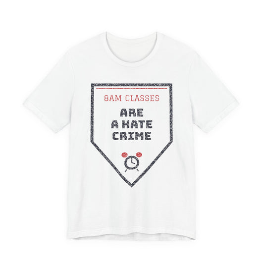 8am Classes Are a Hate Crime Funny College T-Shirt