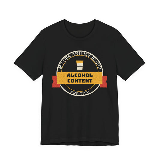 My GPA and My Blood Alcohol Content Are Tied Funny College T-Shirt