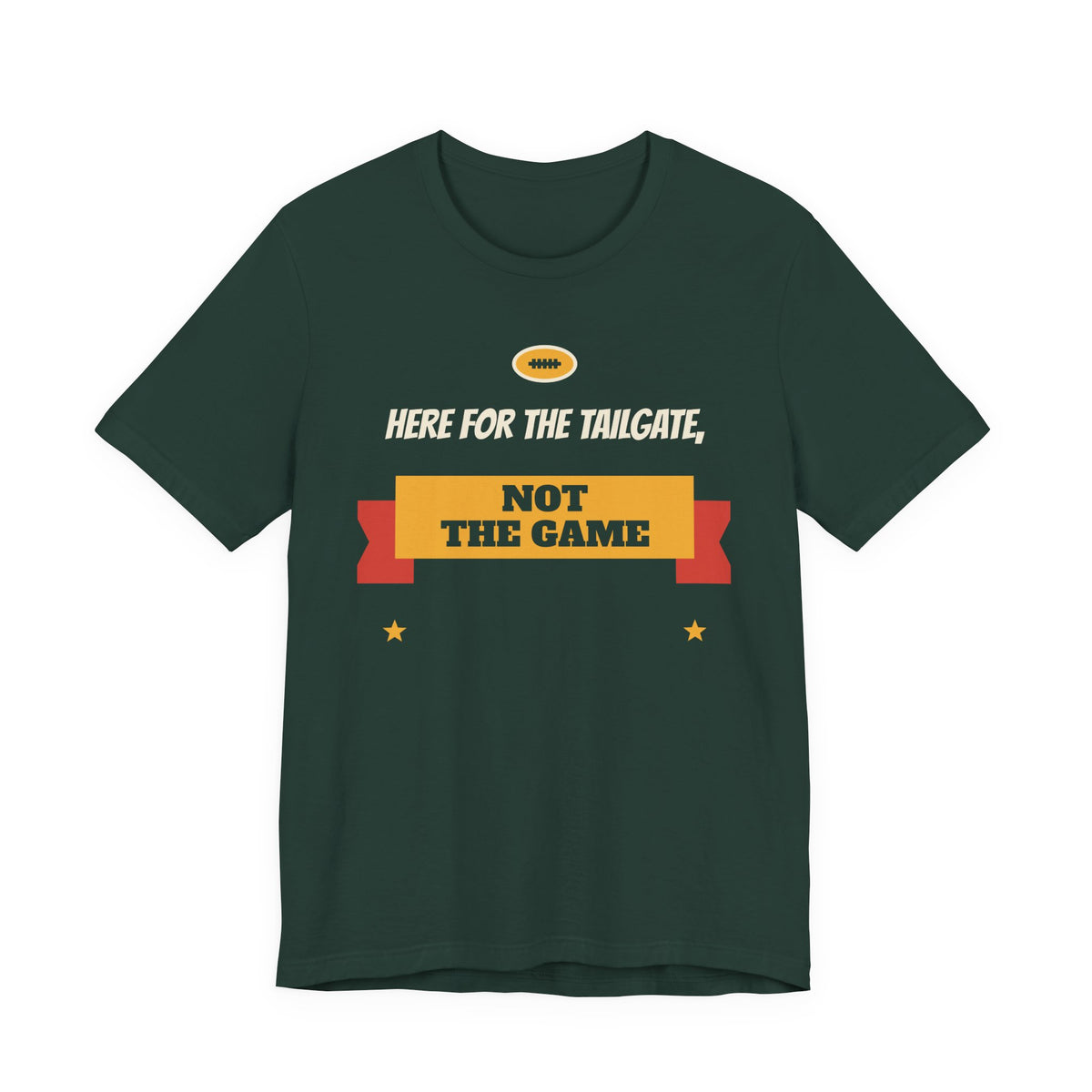 Forest green crewneck T-shirt with “Here for the Tailgate, Not the Game” graphic