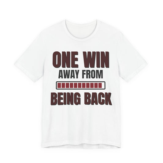 White crewneck tee with 'ONE WIN AWAY FROM BEING BACK' graphic on front