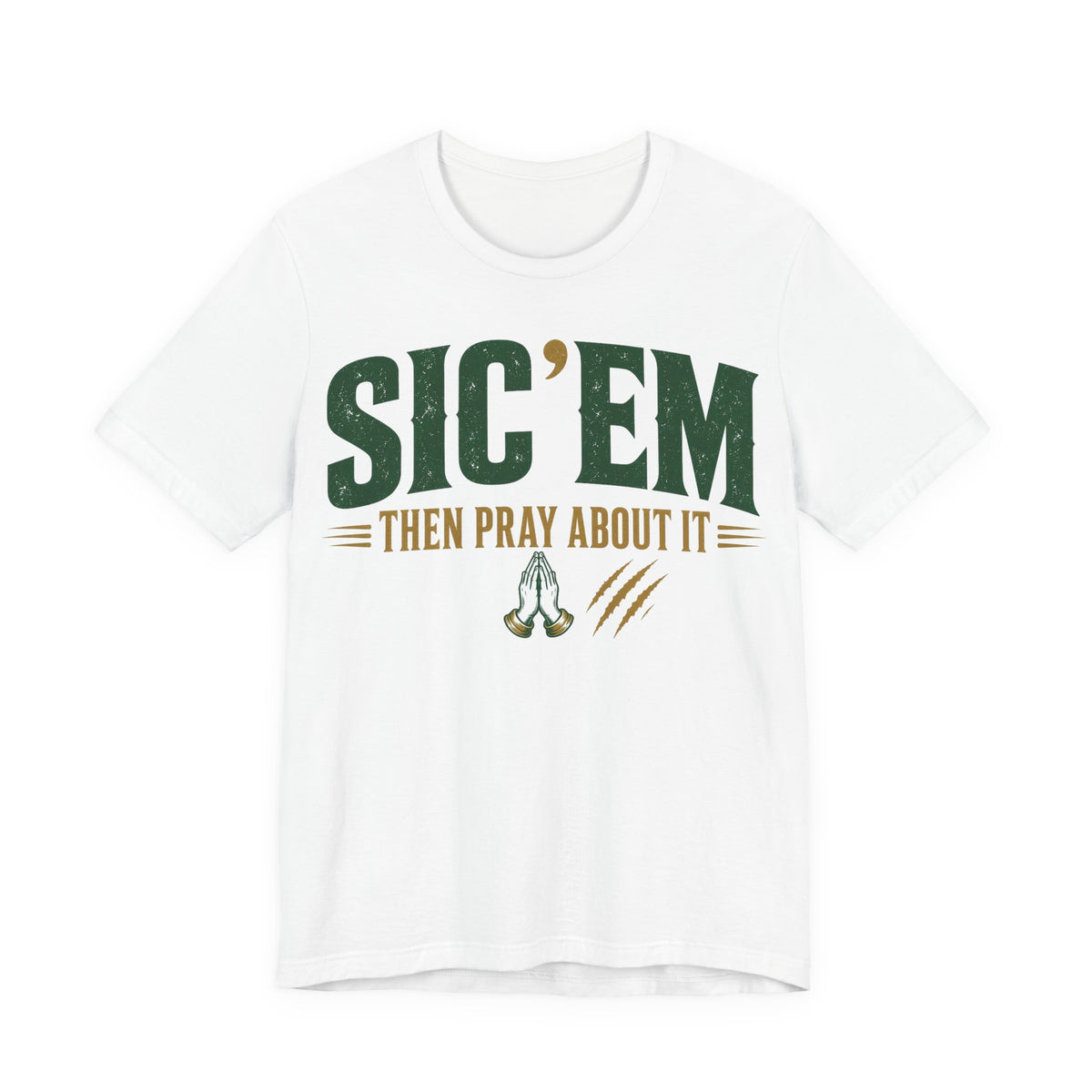 White crewneck tee with green 'SIC 'EM' and 'THEN PRAY ABOUT IT' print