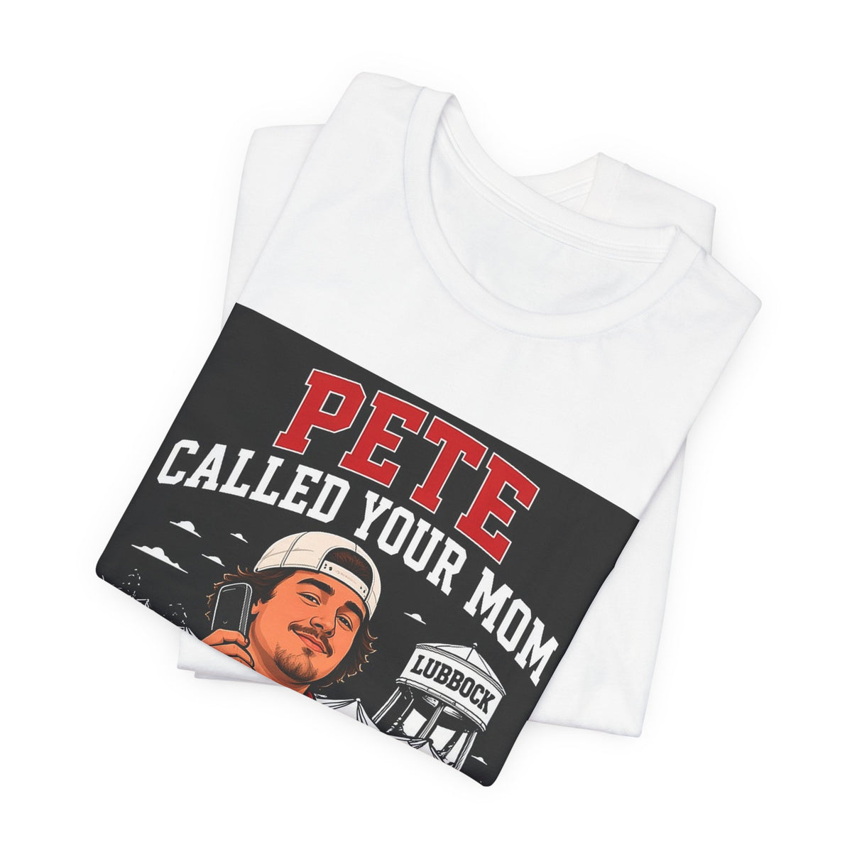 White T-shirt with angled front graphic reading "PETE CALLED YOUR MOM"
