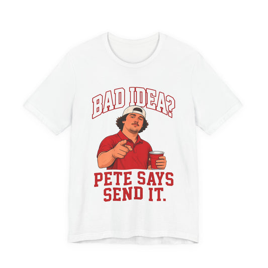 White graphic slogan T-shirt with red 'Bad Idea?' and 'Pete Says Send It' print