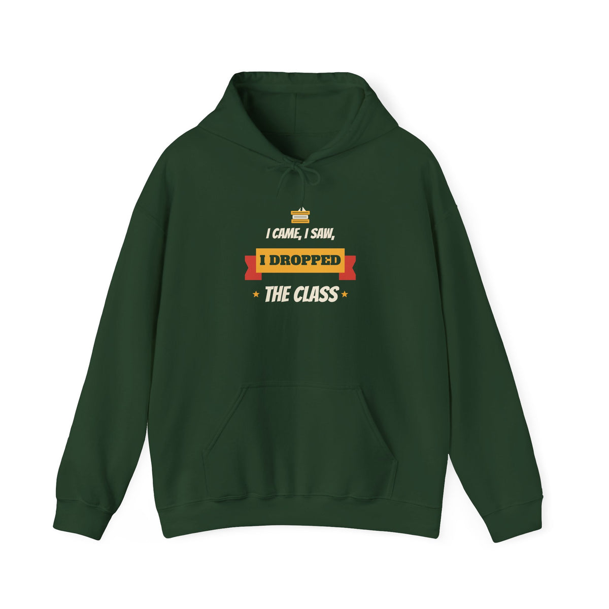 Forest green hoodie with hood, drawstring, kangaroo pocket, 'I Dropped the Class' print