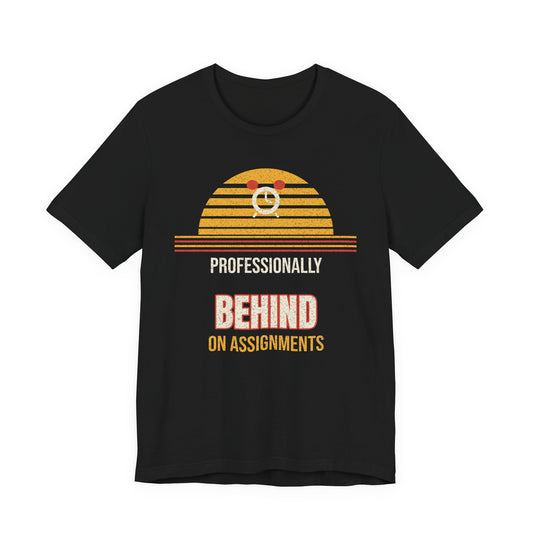 Professionally Behind on Assignments Funny College T-Shirt