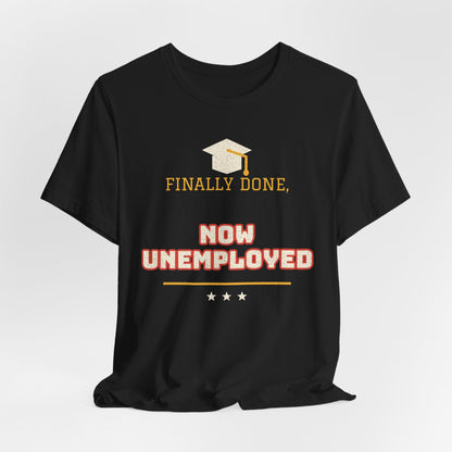 Black crewneck t-shirt with graduation cap and 'FINALLY DONE, NOW UNEMPLOYED' text