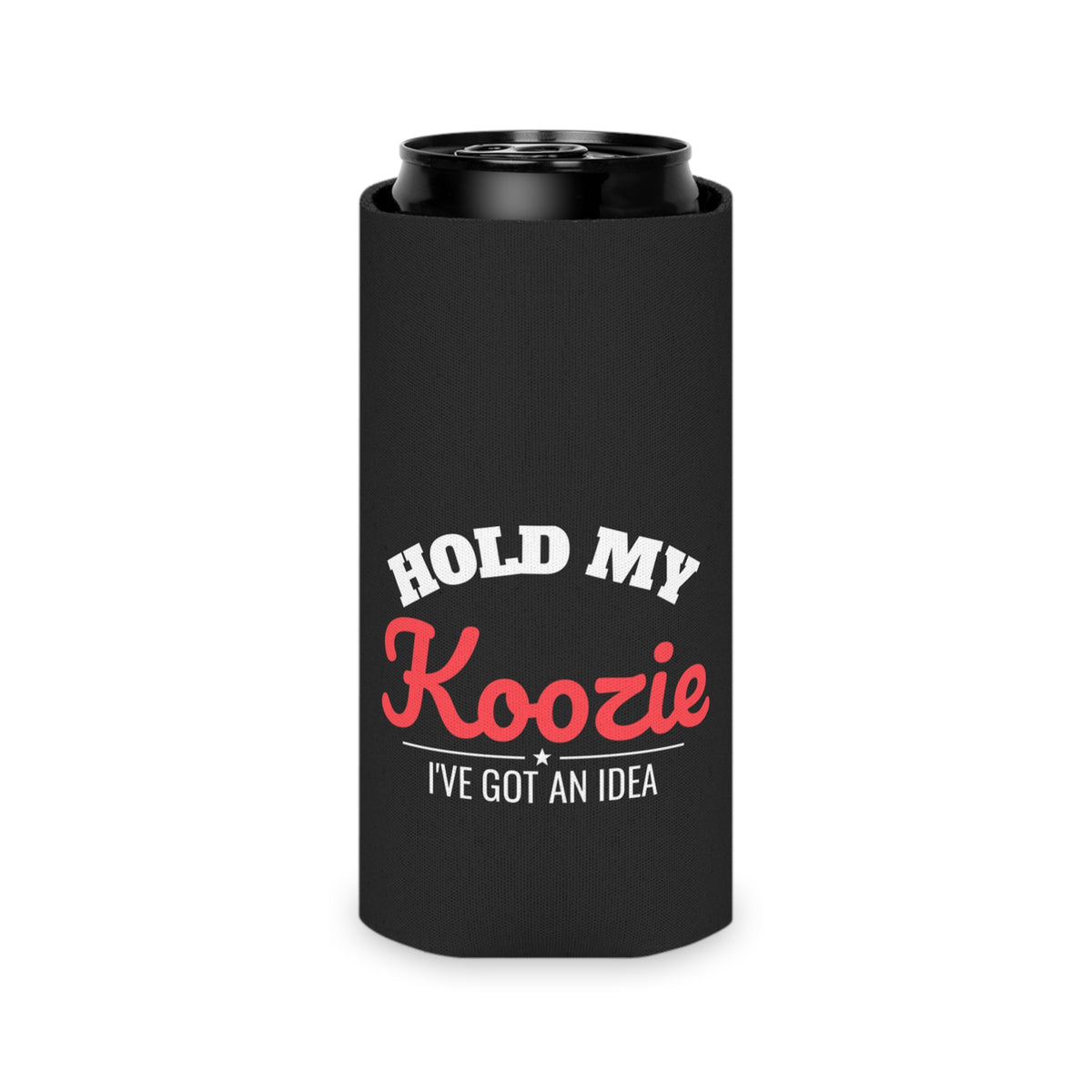 Black koozie with top of a can visible; 'HOLD MY Koozie' and 'I'VE GOT AN IDEA' text