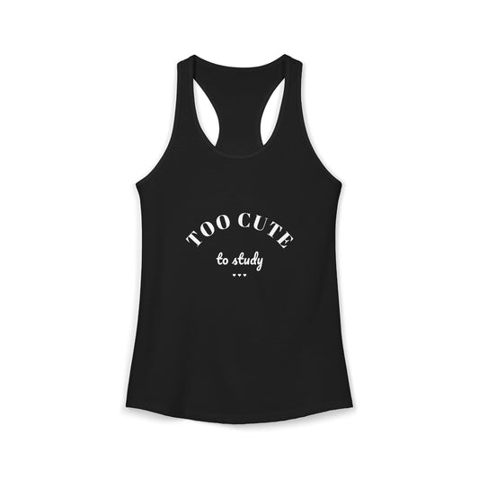 Solid black racerback tank with “TOO CUTE to study” graphic center front