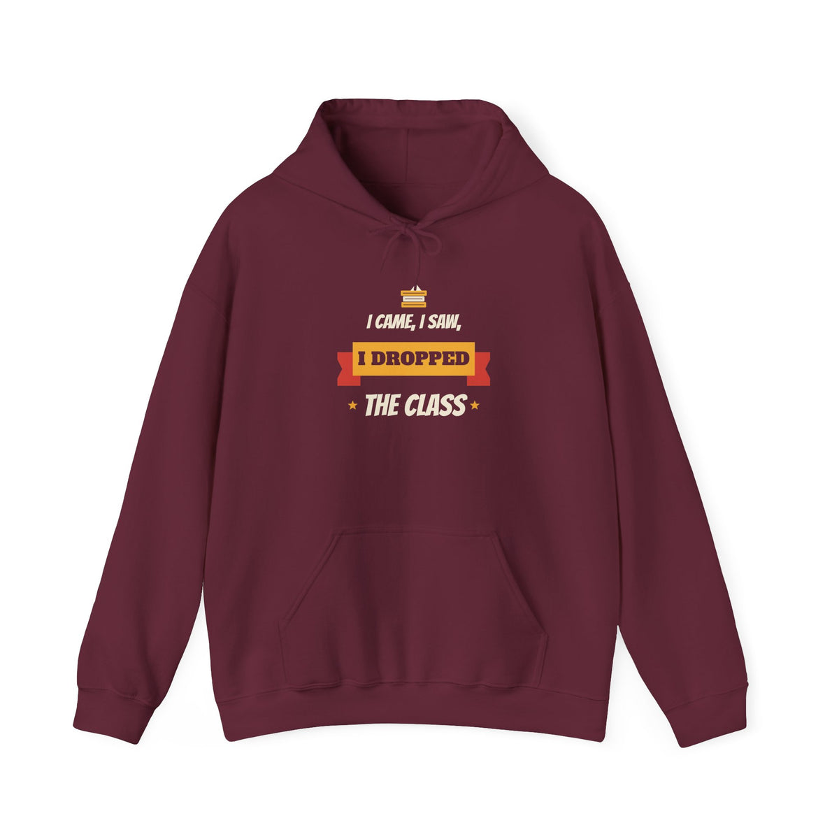 Maroon hoodie with hood, drawstring, kangaroo pocket, 'I Dropped the Class' print