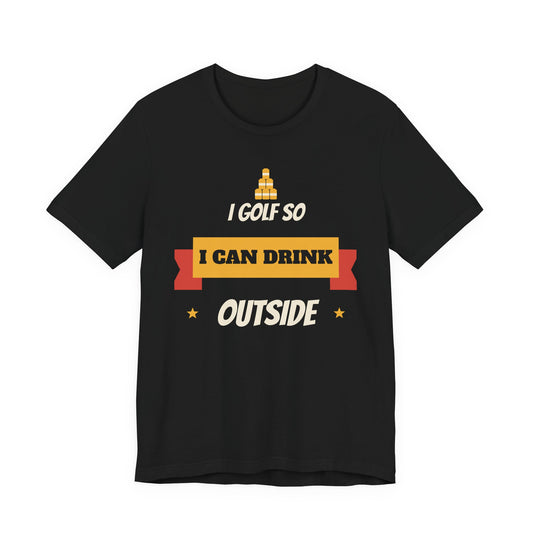 I Golf So I Can Drink Outside Funny College T-Shirt