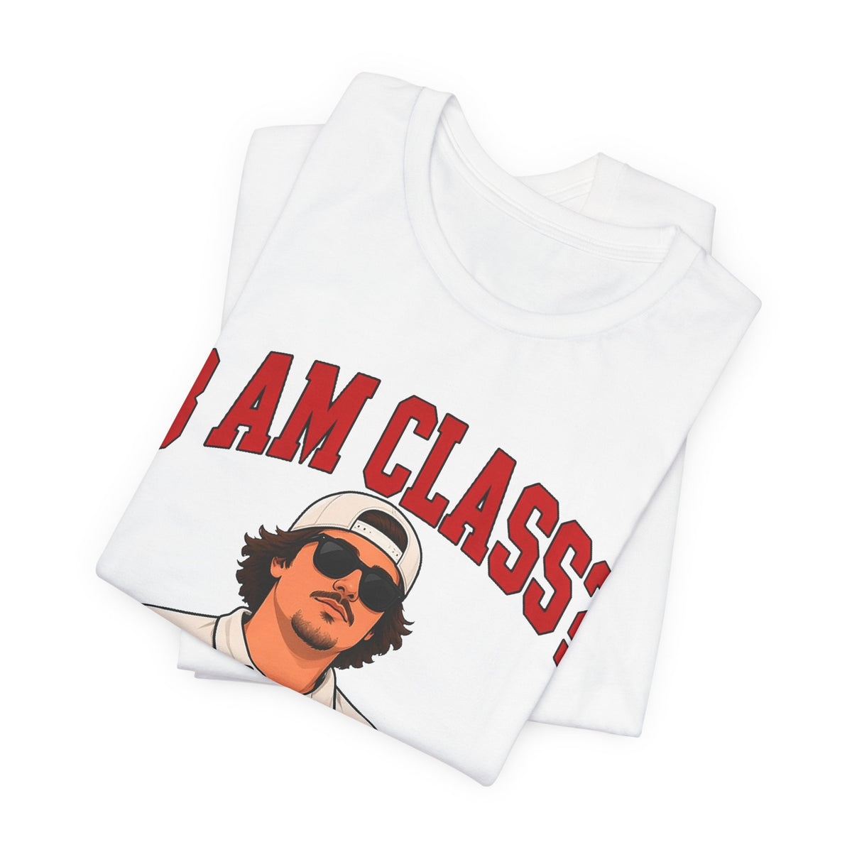 White folded crew-neck graphic T-shirt showing red “I AM CLASS?” text and man holding drinks