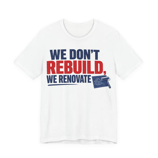 White crewneck T-shirt with "WE DON'T REBUILD, WE RENOVATE" graphic print