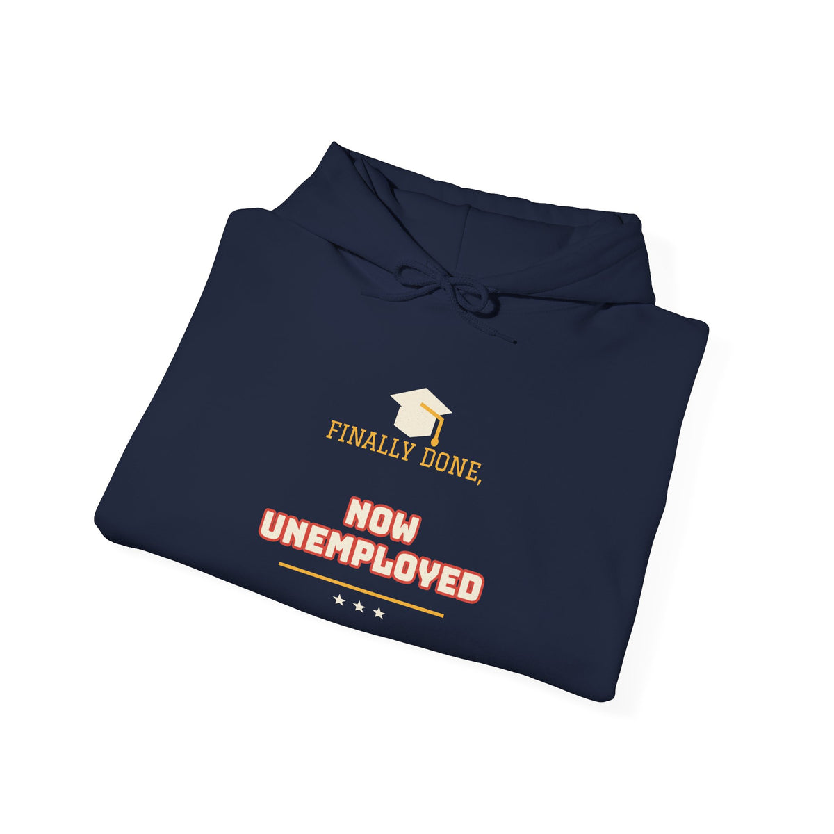 Navy hoodie with drawstring hood and 'FINALLY DONE, NOW UNEMPLOYED' graphic