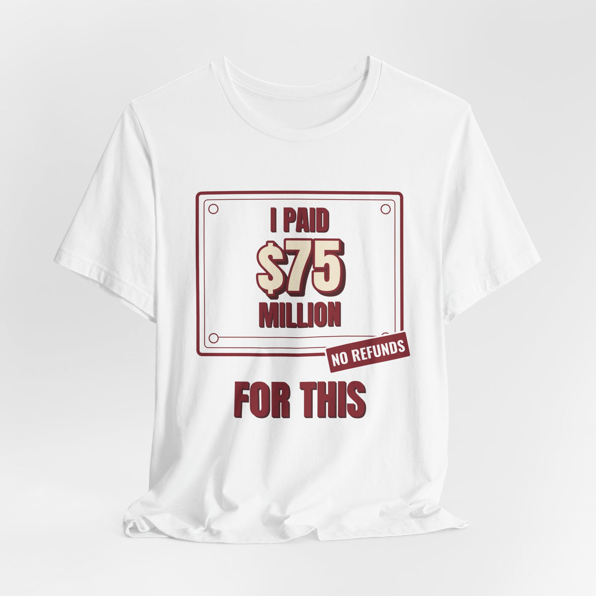 White crewneck graphic tee with “I Paid $75 Million” and “No Refunds” design