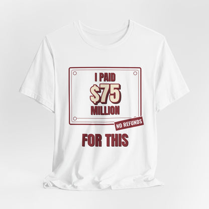 White crewneck graphic tee with “I Paid $75 Million” and “No Refunds” design