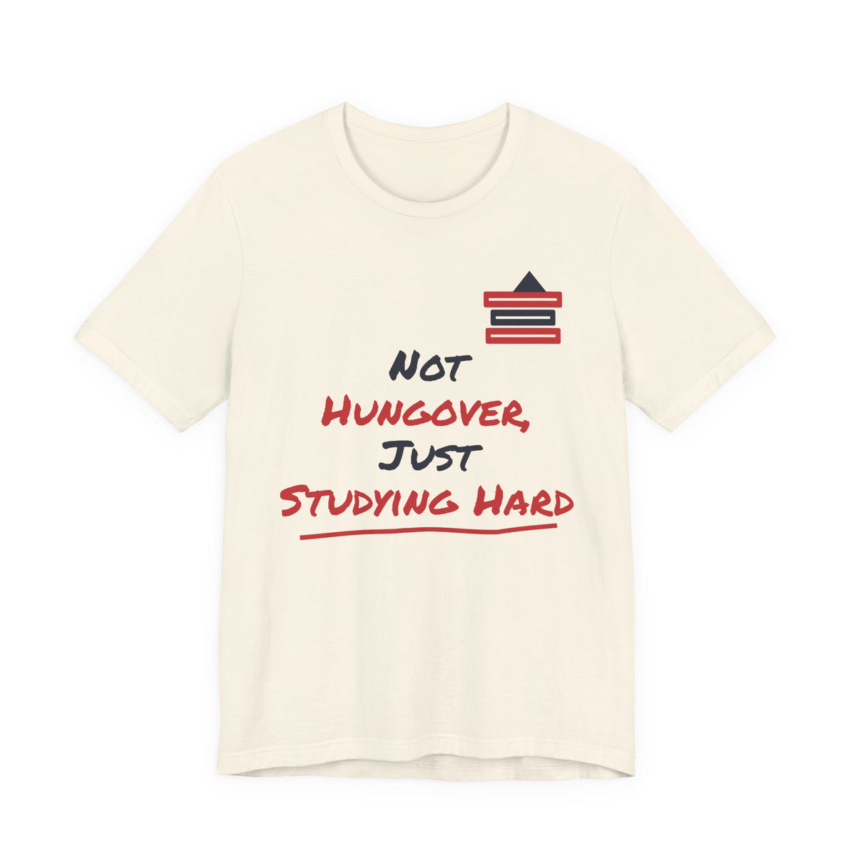Natural graphic T-shirt with “Not hungover, just studying hard” and books icon.