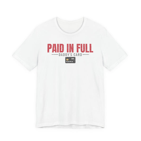 White graphic T-shirt with red “PAID IN FULL” text and “Daddy’s Card” design