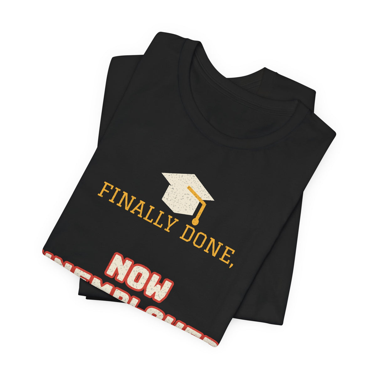 Black crewneck t-shirt with graduation cap and 'FINALLY DONE' and 'NOW UNEMPLOYED' print