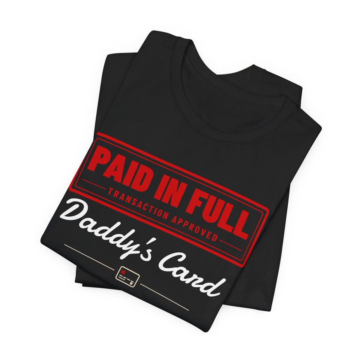 Black graphic T-shirt stack with red “PAID IN FULL” badge and “Daddy’s Card” script