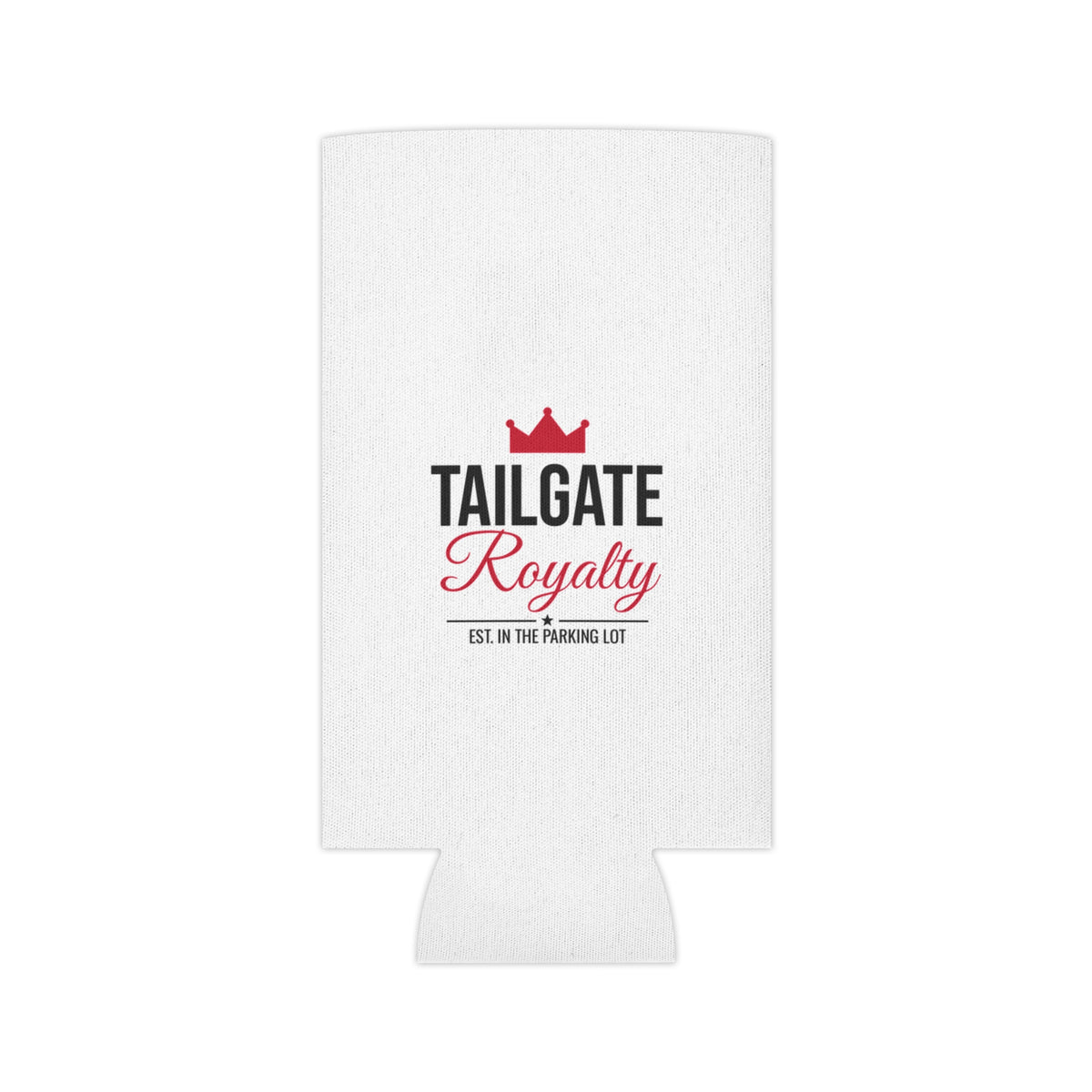 White koozie with red crown above 'Tailgate Royalty' and small 'EST. IN THE PARKING LOT'