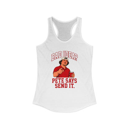 White racerback tank with scoop neck and racerback, red Bad Idea? Pete Says Send It.