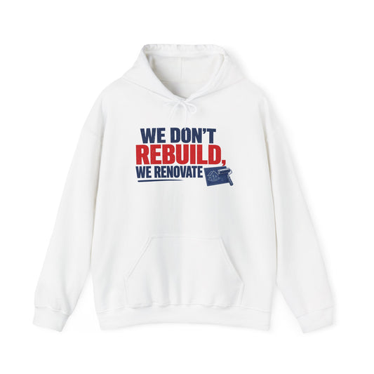 White hoodie with front pocket and bold 'We Don't Rebuild, We Renovate' graphic
