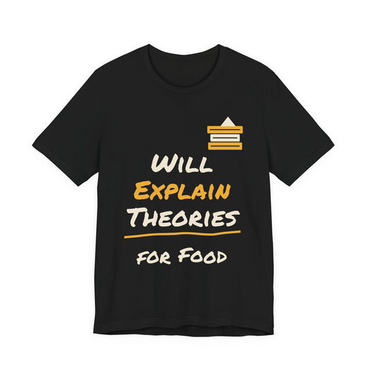Black crew-neck T-shirt with “Will Explain Theories for Food” graphic